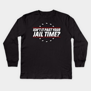 Isn’t-It Past-Your-Jail-Time Kids Long Sleeve T-Shirt